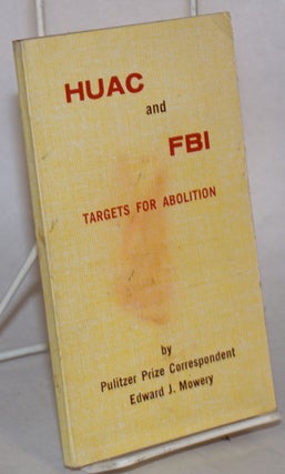 Cat.No: 56183 HUAC and FBI; Targets for Abolition. Edward J. Mowery
