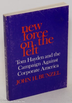 Cat.No: 56188 New force on the left: Tom Hayden and the campaign against corporate...