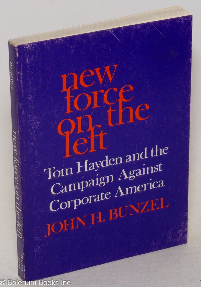 Cat.No: 56188 New force on the left: Tom Hayden and the campaign. John H. Bunzel