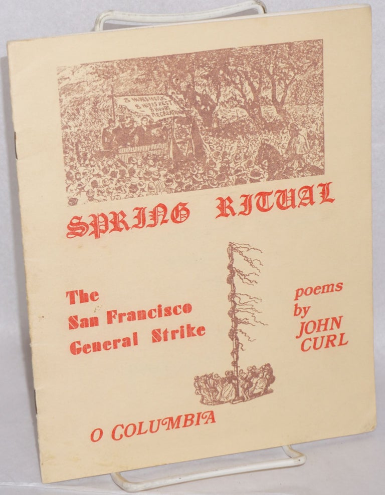 Cat.No: 56239 Spring Ritual: The San Francisco General Strike. O Columbia, poems. John Curl.