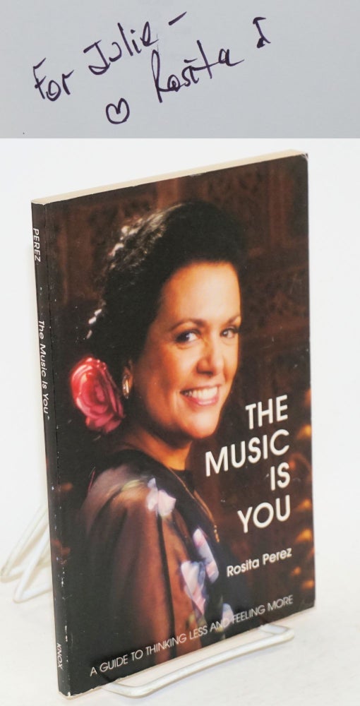 Cat.No: 56454 The Music is You: a guide to thinking less and feeling more. Rosita Perez.