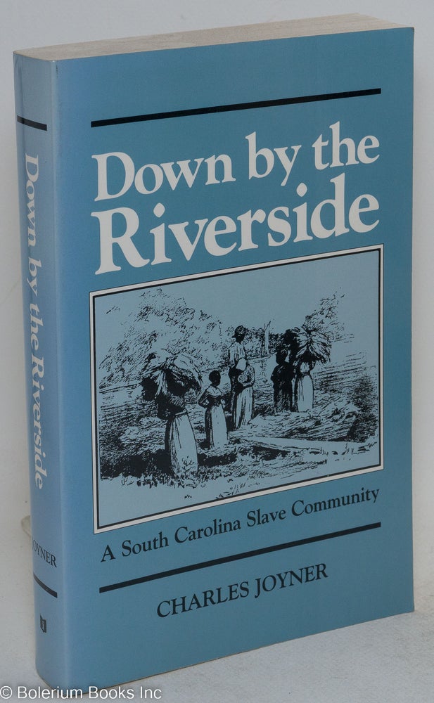 Cat.No: 56497 Down by the riverside; a South Carolina slave community. Charles Joyner.