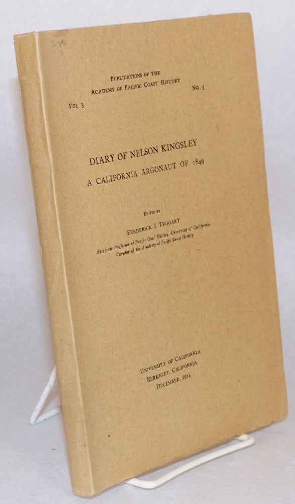 Cat.No: 56551 Diary of Nelson Kingsley, a California argonaut of 1849. Nelson Kingsley, Frederick J. Teggart.