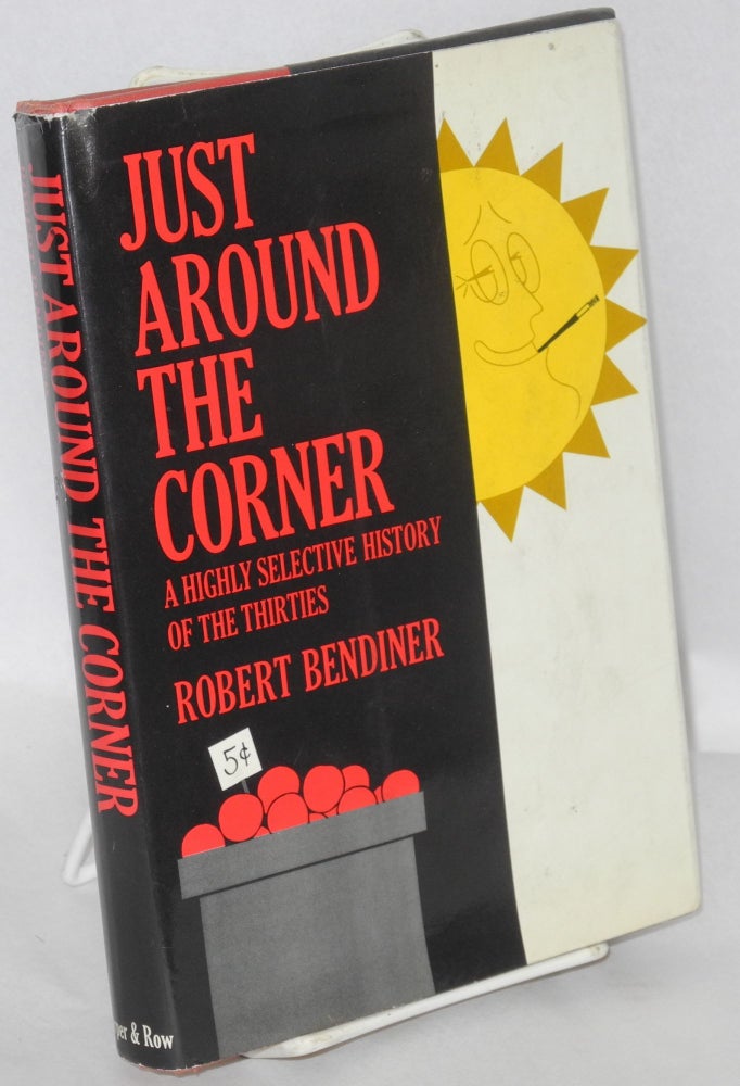 Cat.No: 56607 Just around the corner: a highly selective history of the thirties. Robert Bendiner.
