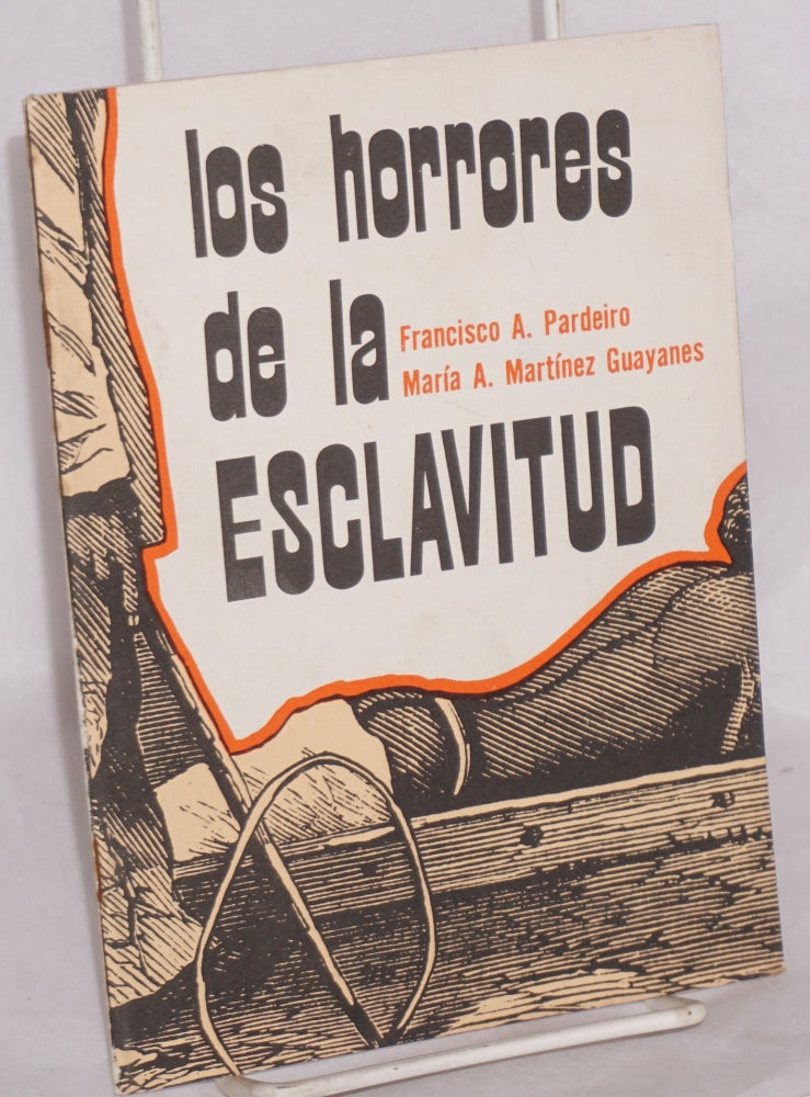 Cat.No: 56639 Los horrores de la esclavitud. Francisco A. Pardeiro, María A. Martínez Guayanes.