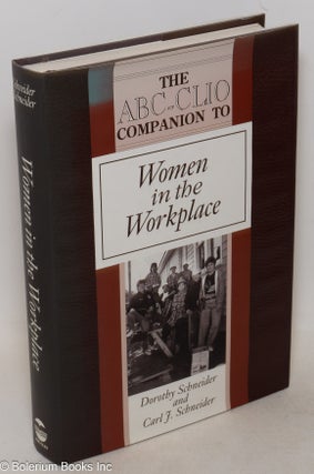 Cat.No: 56657 The ABC-CLIO companion to women in the workplace. Dorothy Schneider, Carl J