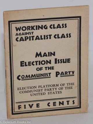 Working class against capitalist class. Main election issue of the Communist Party. Election Platform of the Communist Party of the United States