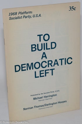 Cat.No: 56768 To build a democratic left. 1968 platform: Socialist Party, U.S.A. USA...