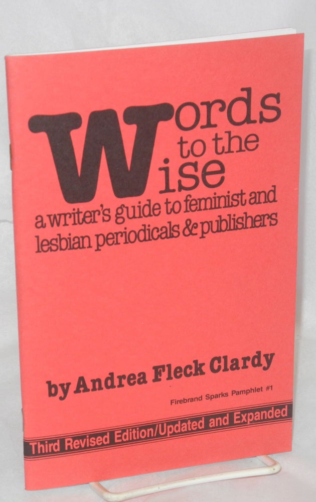 Cat.No: 56812 Words to the Wise: a writer's guide to feminist and lesbian periodicals & publishers. Andrea Fleck Clardy.
