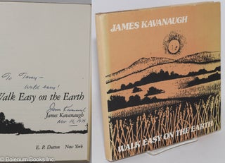 Cat.No: 56819 Walk easy on the earth; [inscribed & signed by Kavanaugh]. James Kavanaugh,...