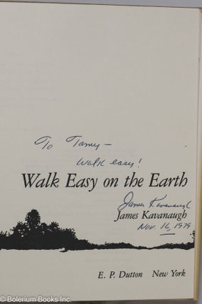 Walk easy on the earth; [inscribed & signed by Kavanaugh]