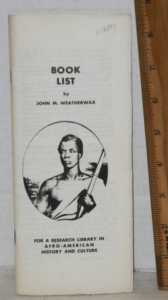Cat.No: 56893 Book list: for a research library in Afro-American History and Culture. John M. Weatherwax.
