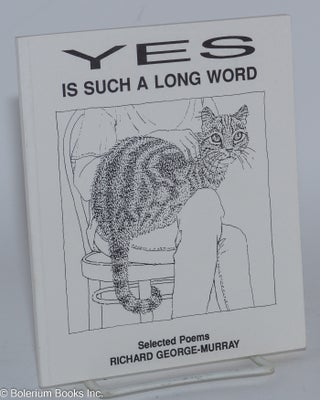Cat.No: 56927 Yes is Such a Long Word: selected poems. Richard George-Murray, edited, Ian...