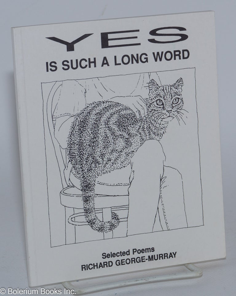 Cat.No: 56927 Yes is Such a Long Word: selected poems. Richard George-Murray, edited, Ian Young.