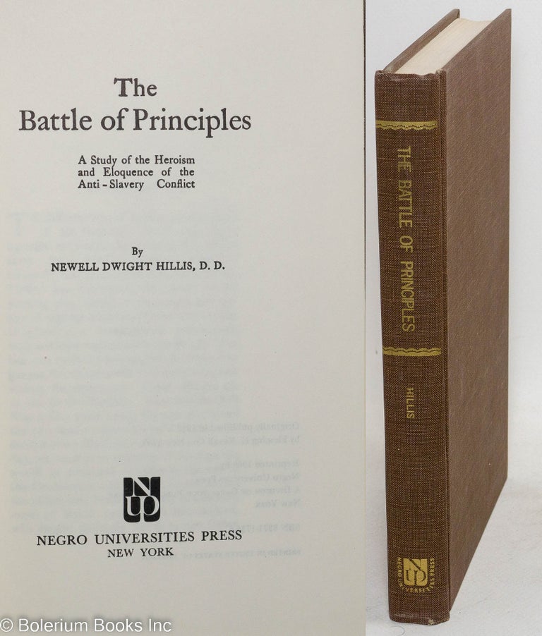 Cat.No: 56945 The battle of principles; a study of the heroism and eloquence of the anti-slavery conflict. Newell Dwight Hillis.
