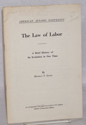 Cat.No: 57134 The law of labor: a brief history of its evolution in our time. Murray T....