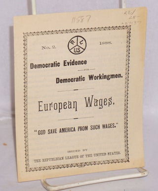 Cat.No: 57137 Democratic evidence for Democratic workingmen. European wages. 'God save...