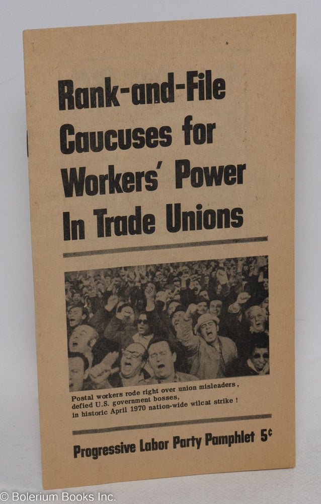 Cat.No: 57139 Rank-and-file caucuses for workers' power in trade unions. Progressive Labor Party.