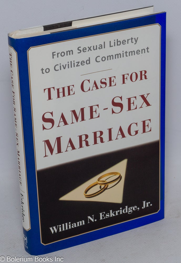 Cat.No: 57141 The Case for Same-Sex Marriage: from sexual liberty to civilized commitment. William N. Eskridge, Jr.