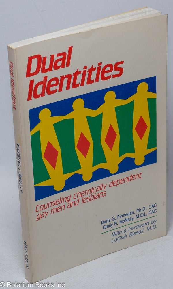 Cat.No: 57148 Dual identities: counseling chemically dependent gay men and lesbians. Dana G. Finnegan, Emily B. McNally.
