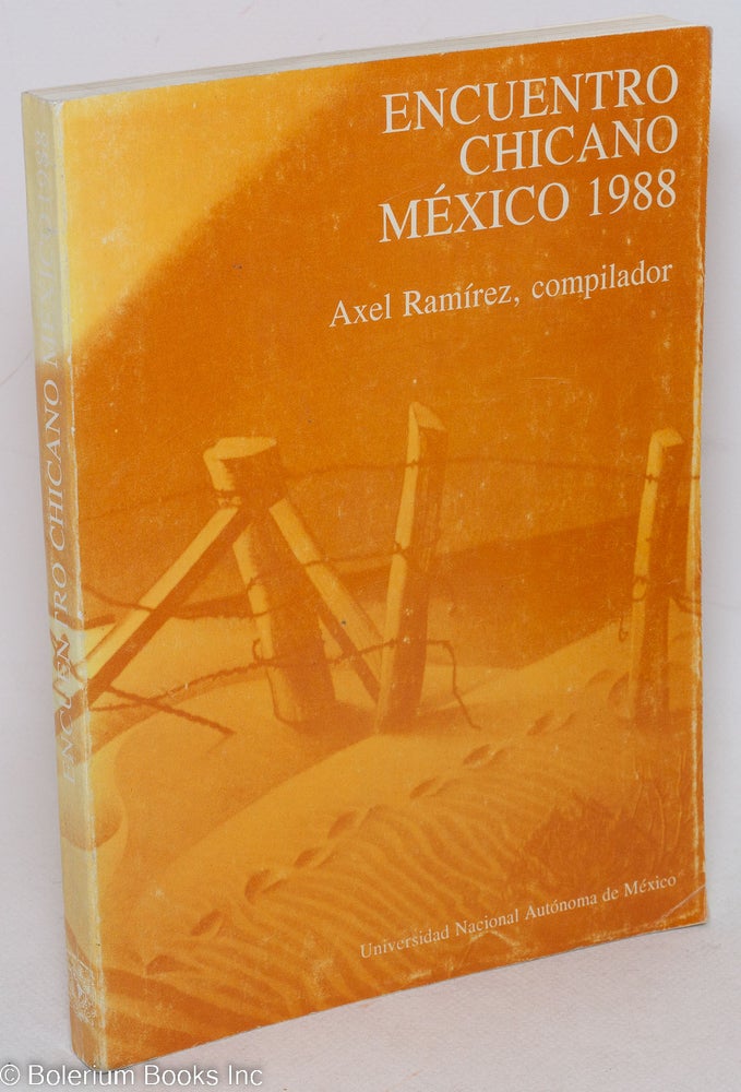 Cat.No: 57175 Encuentro Chicano, Mexico 1988, memoria; los Chicanos en el futuro de las relaciones bilaterales México-Estados Unidos, homenaje a Willie Velázquez (22 a 26 de agosto). Axel Ramírez, comp.