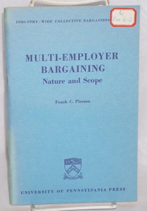 Cat.No: 57212 Multi-employer bargaining: nature and scope. Frank C. Pierson
