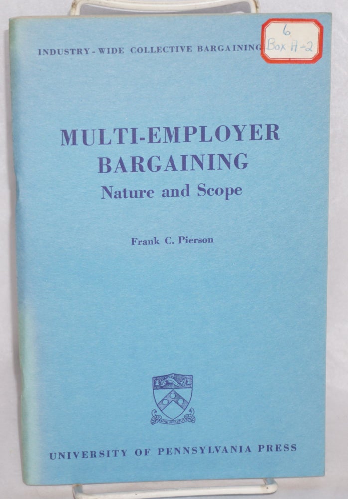 Cat.No: 57212 Multi-employer bargaining: nature and scope. Frank C. Pierson.