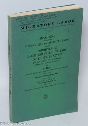 Cat.No: 57332 Migratory Labor hearings before the United States Senate Committee on Labor...