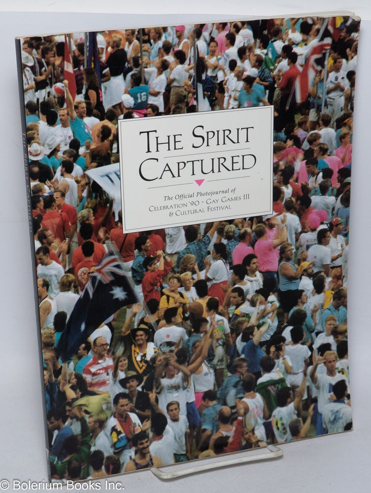 Cat.No: 57375 The Spirit Captured: the official photojournal of celebration '90 - Gay Games III & cultural festival