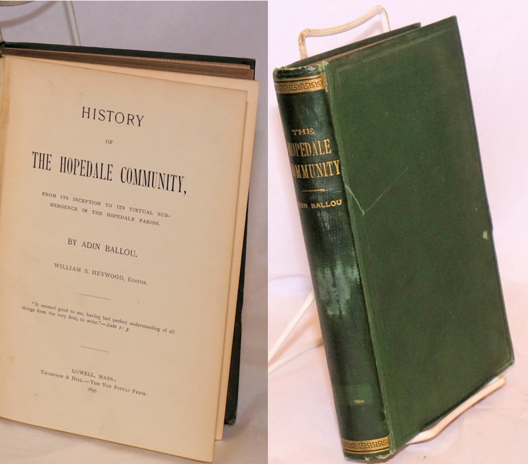 Cat.No: 57399 History of the Hopedale Community, from its inception to its virtual submergence in the Hopedale Parish. William S. Heywood, editor. Adin Ballou.