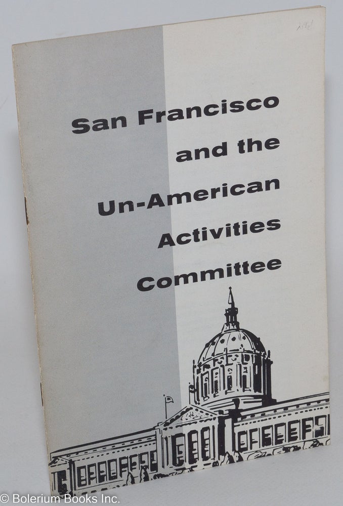 Cat.No: 57443 San Francisco and the un-American Activities Committee. Americans for Democratic Action. Northern California Chapter.