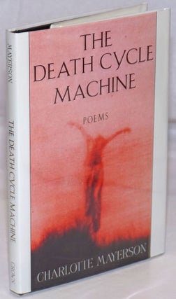 Cat.No: 57595 The Death Cycle Machine: poems. Charlotte Mayerson