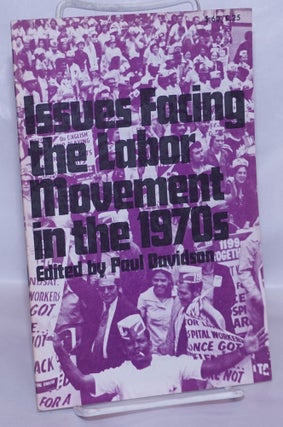 Cat.No: 57688 Issues facing the labor movement in the 1970s. Paul Davidson, ed