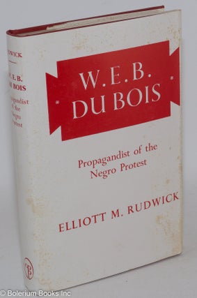 Cat.No: 5770 W. E. B. Du Bois; propagandist of the Negro protest. With a new preface by...