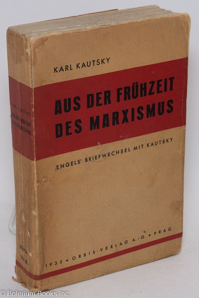 Cat.No: 57782 Aus der fruhzeit des marxismus; Engels briefwechsel mit Kautsky. Karl Kautsky, herausgegeben und erlautert.