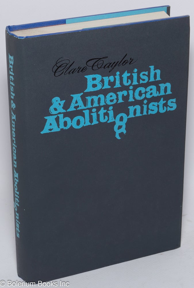 Cat.No: 5793 British and American abolitionists; an episode in transatlantic understanding. Wm. Lloyd Garrison, Clare Taylor, compiler.