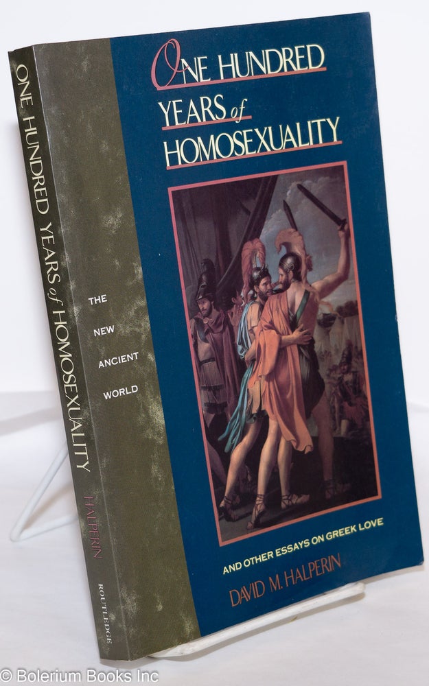 Cat.No: 57951 One Hundred Years of Homosexuality; and other essays on Greek love. David M. Halperin.