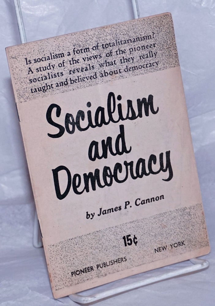 Cat.No: 58223 Socialism and Democracy: This speech was given at the West Coast Vacation School, September 1, 1957. James P. Cannon.