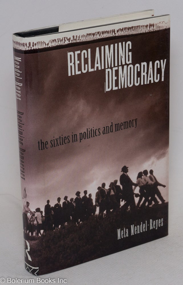 Cat.No: 58236 Reclaiming democracy; the sixties in politics and memory. Meta Mendel-Reyes.