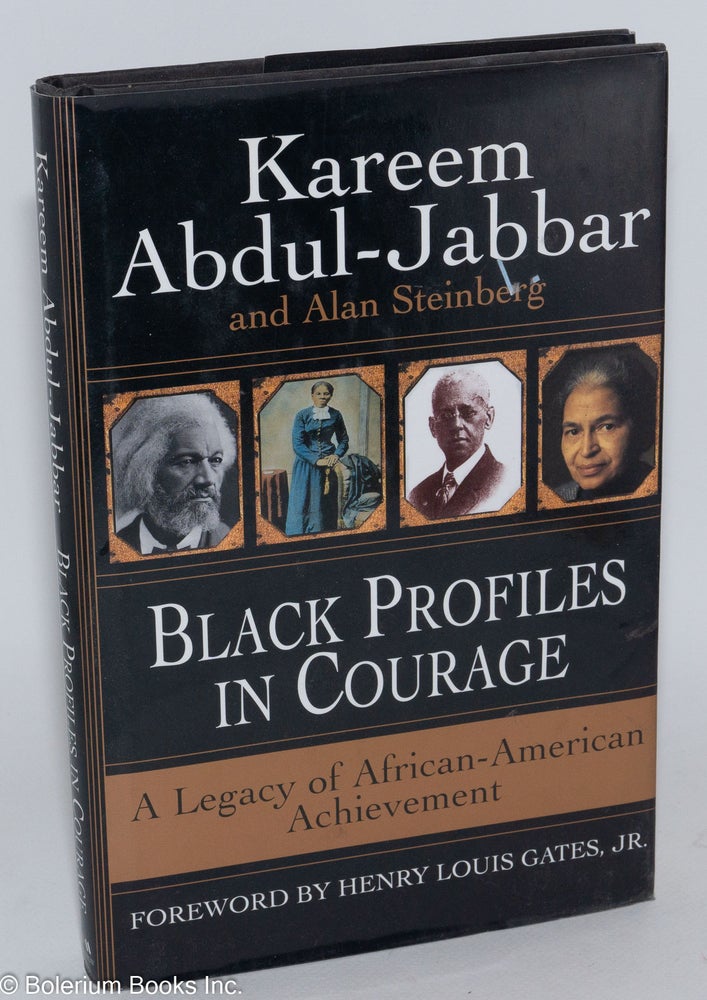 Cat.No: 58301 Black profiles in courage; a legacy of African American achievement, foreword by Henry Louis Gates, Jr. Kareem Abdul-Jabbar, Alan Steinberg.