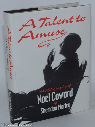 Cat.No: 58436 A talent to amuse; a biography of Noël Coward. Sheridan Morley