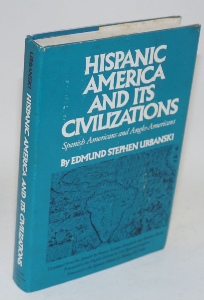 Cat.No: 58517 Hispanic America and its civilizations; Spanish Americans and Anglo-Americans, translated from the Spanish by Frances Kellam Hendricks and Beatrice Berler. Foreword to the English edition by Carl Benton Compton, foreword to the Spanish edition by Manuel M. Valle. Edmund Stephen Urbanski.