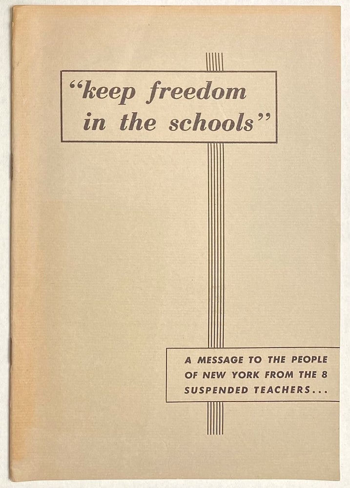 Cat.No: 58639 "Keep freedom in the schools." A message to the people of New York from the 8 suspended teachers... Dorothy Bloch, Mildred Flacks Cyril Graze, Hyman Keppelman, Julius Lemansky, Arthur Newman, Dorothy Rand, [and] Samuel Wallach. Dorothy Bloch.