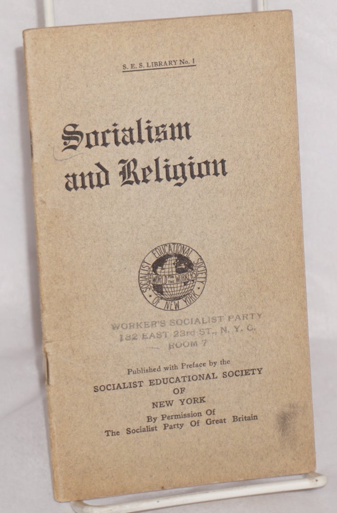 Cat.No: 58740 Socialism and religion. Published with preface by the Socialist Educational Society of New York. Socialist Party of Great Britain.