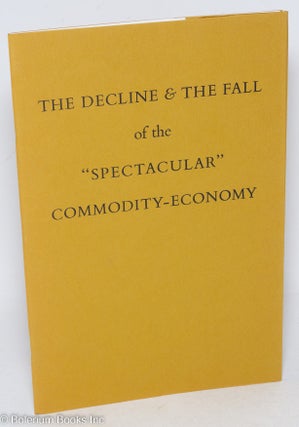 Cat.No: 58763 The Decline & the Fall of the "Spectacular" Commodity-Economy. Situationist...