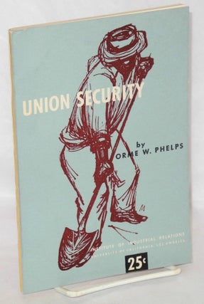 Cat.No: 58777 Union security. Orme W. Phelps, Irving Bernstein
