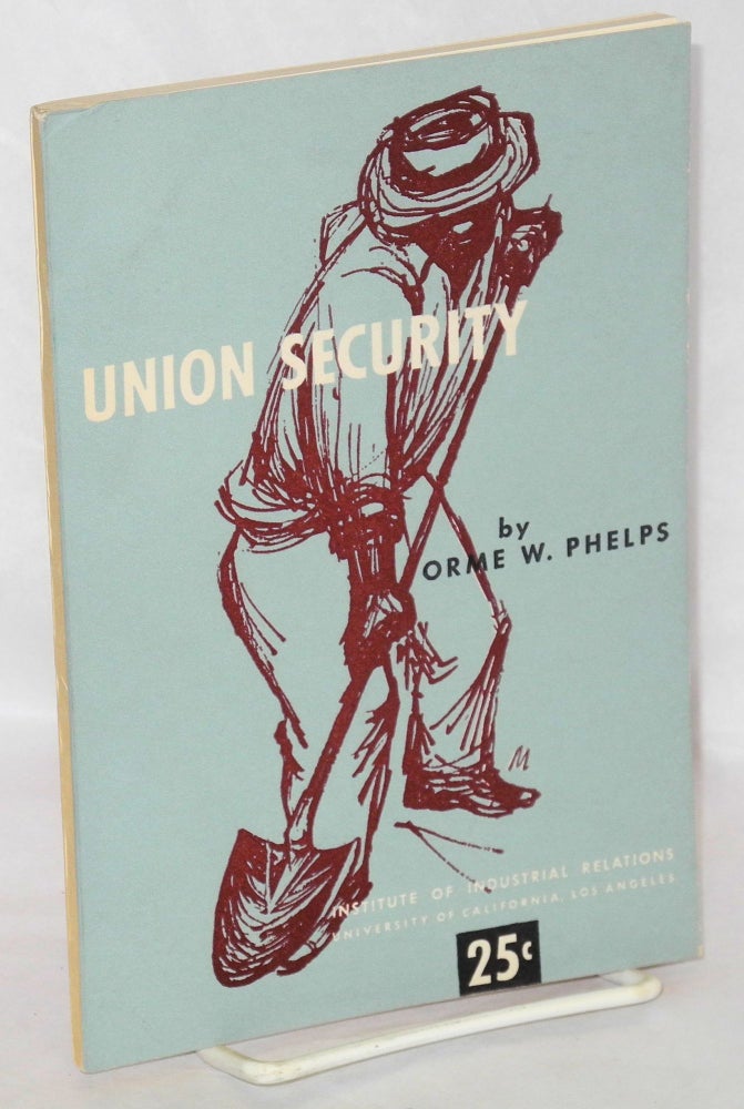 Cat.No: 58777 Union security. Orme W. Phelps, Irving Bernstein.