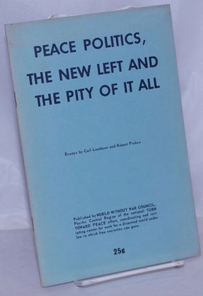 Cat.No: 58901 Peace politics, the New Left and the pity of it all. Carl Lanauer, Robert...