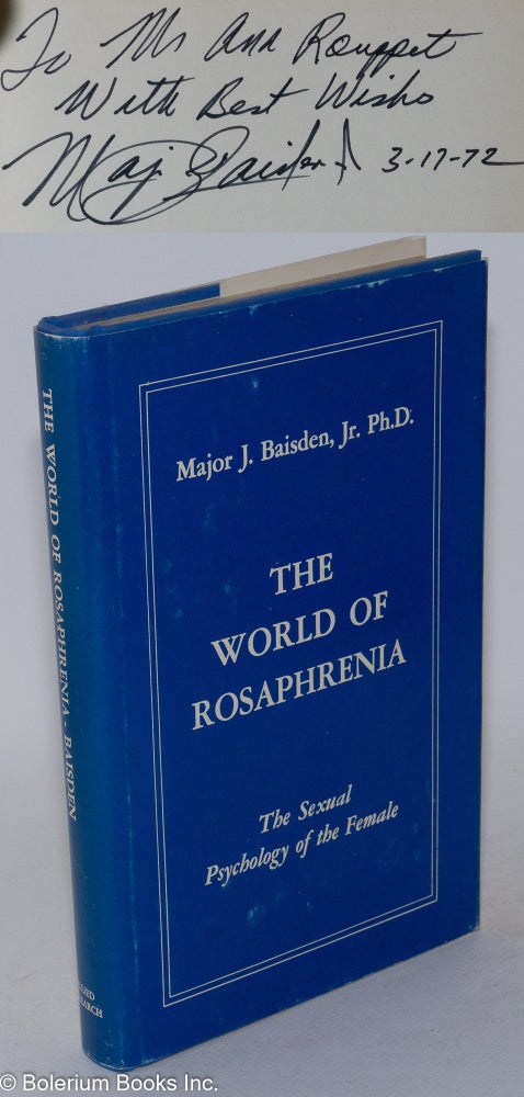 Cat.No: 58931 The world of rosaphrenia, the sexual psychology of the female. Major J. Baisden, Jr.
