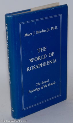 The world of rosaphrenia, the sexual psychology of the female